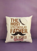 The Most Spectacular Father In The Whole World Cushion