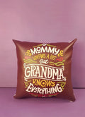 Mommy Knows Alot But Grandma Knows Everything Cushion - MR 59