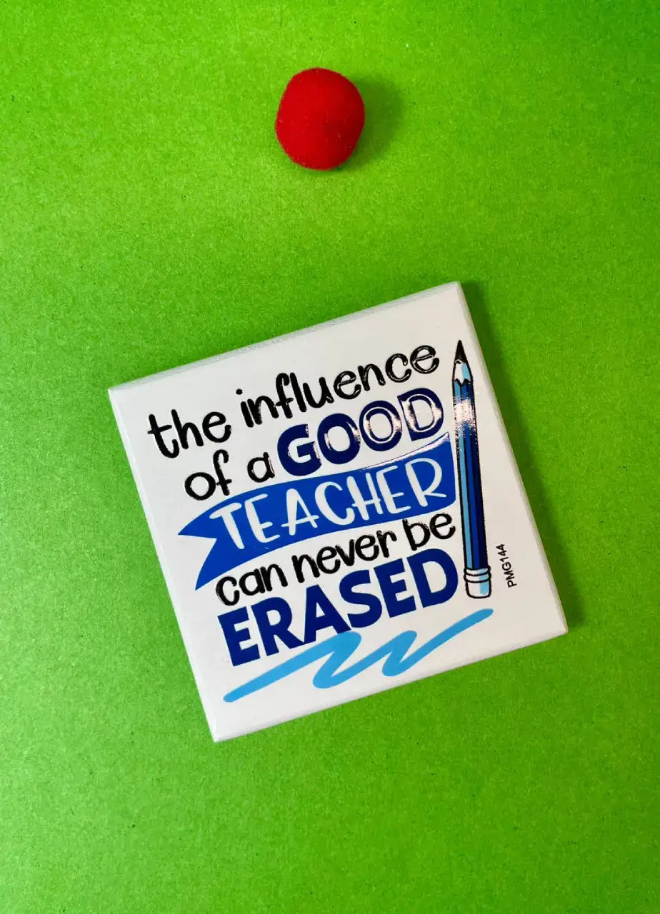 The Influence Of A Good Teacher Can Never Be Erased Fridge Magnet - PMG144