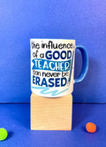 The Influence Of A Good Teacher Can Never Be Erased Mug (Teacher's Day) - MDP338